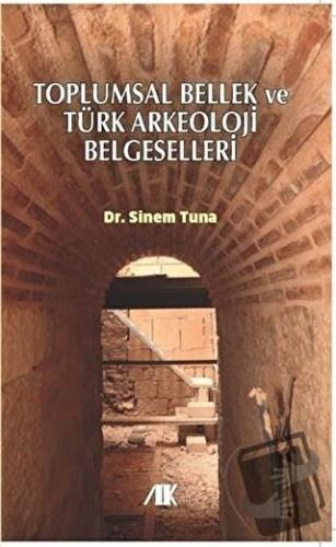 Toplumsal Bellek ve Türk Arkeoloji Belgeselleri - Sinem Tuna - Akademi