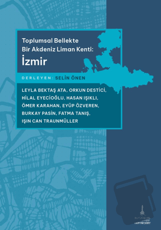 Toplumsal Bellekte Bir Akdeniz Liman Kenti: İzmir - Selin Önen - İzmir