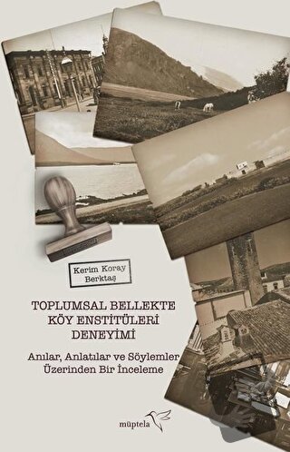 Toplumsal Bellekte Köy Enstitüleri Deneyimi - Kerim Koray Berktaş - Mü