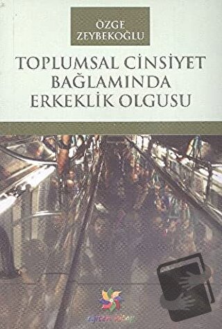 Toplumsal Cinsiyet Bağlamında Erkeklik Olgusu - Özge Zeybekoğlu - Eğit