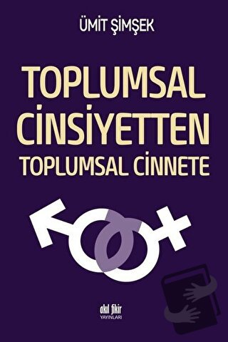 Toplumsal Cinsiyetten Toplumsal Cinnete - Ümit Şimşek - Akıl Fikir Yay