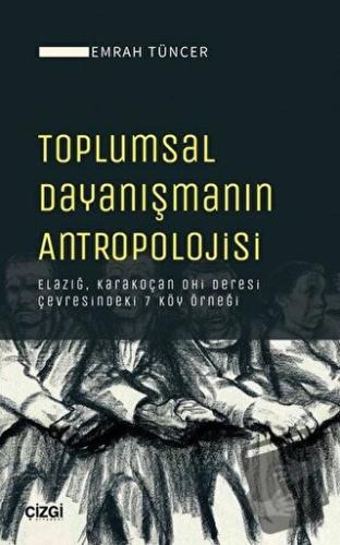 Toplumsal Dayanışmanın Antropolojisi - Emrah Tüncer - Çizgi Kitabevi Y