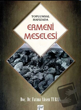 Toplumsal Hafızada Ermeni Meselesi - Fatma Ahsen Turan - Gazi Kitabevi