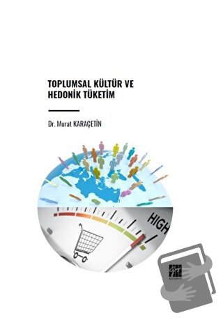 Toplumsal Kültür ve Hedonik Tüketim - Murat Karaçetin - Gazi Kitabevi 