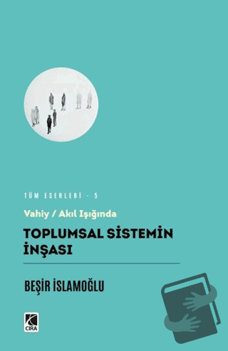 Toplumsal Sistemin İnşası - Beşir İslamoğlu - Çıra Yayınları - Fiyatı 