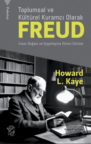 Toplumsal ve Kültürel Kuramcı Olarak Freud: İnsan Doğası ve Uygarlaşma