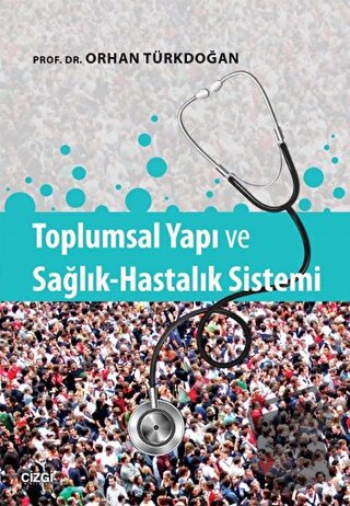 Toplumsal Yapı ve Sağlık-Hastalık Sistemi - Orhan Türkdoğan - Çizgi Ki