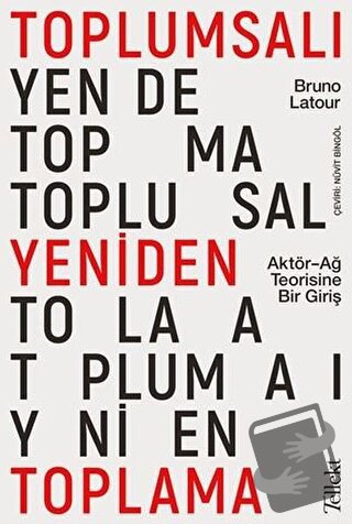 Toplumsalı Yeniden Toplama: Aktör-Ağ Teorisine Bir Giriş - Bruno Latou