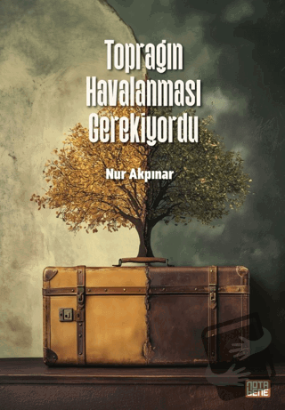 Toprağın Havalanması Gerekiyordu - Nur Akpınar - Nota Bene Yayınları -