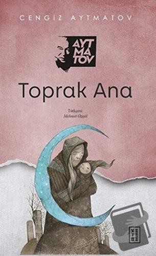 Toprak Ana - Cengiz Aytmatov - Ketebe Yayınları - Fiyatı - Yorumları -