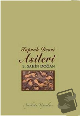 Toprak Devri Asileri - S. Şahin Doğan - Ayrıkotu Yayınları - Fiyatı - 