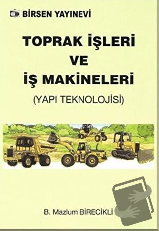 Toprak İşleri ve İş Makineleri - Mazlum Birecikli - Birsen Yayınevi - 