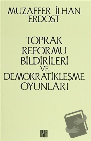 Toprak Reformu Bildirileri ve Demokratikleşme Oyunları - Muzaffer İlha