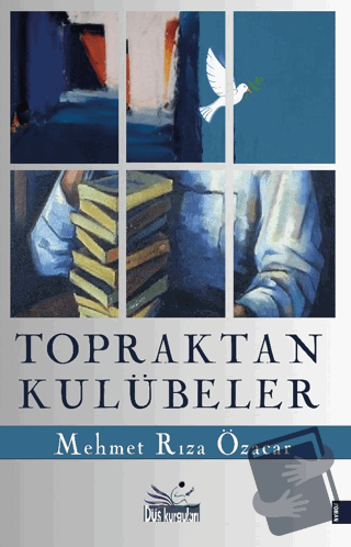 Topraktan Kulübeler - Mehmet Rıza Özacar - Düş Kurguları Yayıncılık - 