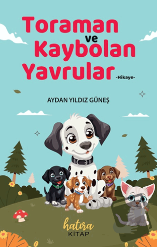 Toraman ve Kaybolan Yavrular - Aydan Yıldız Güneş - Hatıra Kitap - Fiy