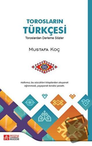 Torosların Türkçesi Toroslardan Derleme Sözler - Mustafa Koç - Pegem A