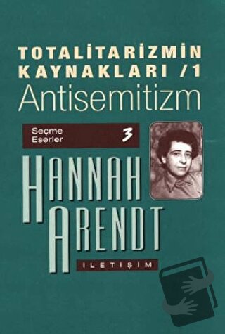 Totalitarizmin Kaynakları 1: Antisemitizm - Hannah Arendt - İletişim Y