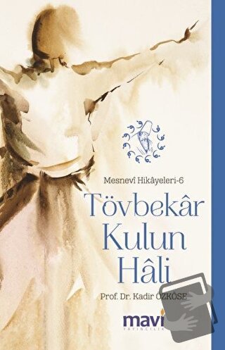 Tövbekar Kulun Hali: Mesnevi Hikayeleri-6 - Kadir Özköse - Mavi Yayınc