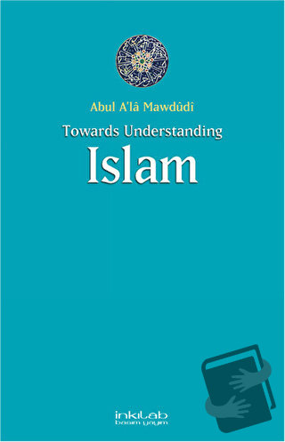 Toward Understanding Islam - Abul A'la Mawdudi - İnkılab Yayınları - F