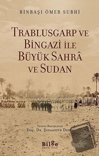 Trablusgarp ve Bingazi İle Büyük Sahra ve Sudan - Ömer Subhi - Bilge K