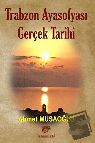 Trabzon Ayasofyası Gerçek Tarihi (Ciltli) - Ahmet Musaoğlu - Gelenek Y