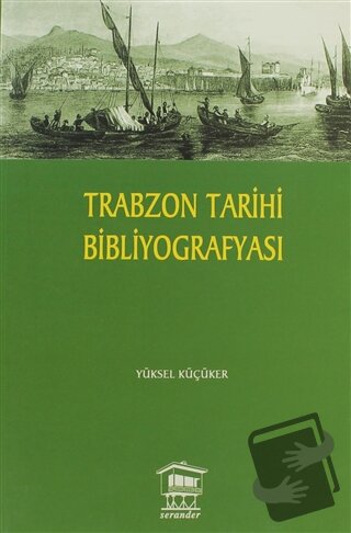 Trabzon Tarihi Bibliyografyası - Yüksel Küçüker - Serander Yayınları -