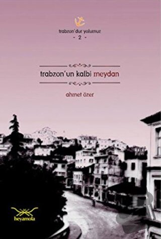 Trabzon’un Kalbi Meydan - Ahmet Özer - Heyamola Yayınları - Fiyatı - Y