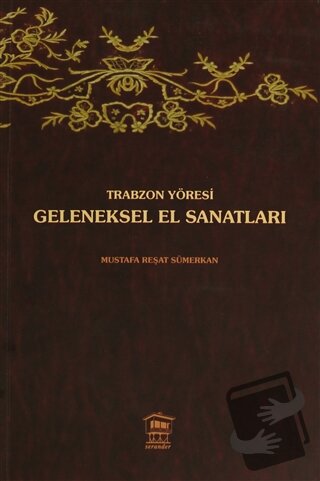 Trabzon Yöresi Geleneksel El Sanatları - Mustafa Reşat Sümerkan - Sera