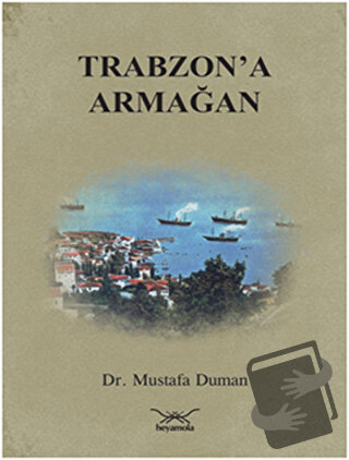 Trabzon'a Armağan - Mustafa Duman - Heyamola Yayınları - Fiyatı - Yoru