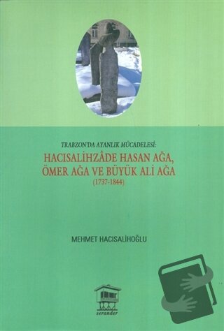 Trabzon'da Ayanlık Mücadelesi : Hacısalihzade Hasan Ağa, Ömer Ağa ve B