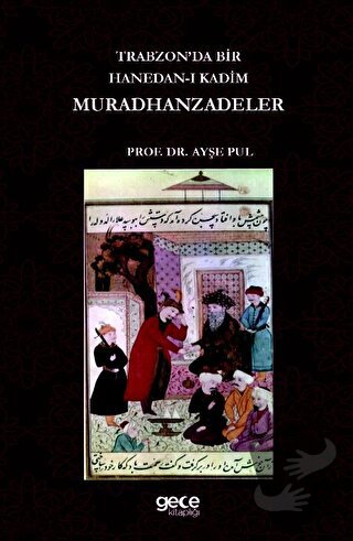 Trabzonda Bir Hanedan-ı Kadim Muradhanzadeler - Ayşe Pul - Gece Kitapl