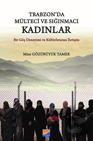 Trabzon'da Mülteci ve Sığınmacı Kadınlar - Mine Gözübüyük Tamer - Siya