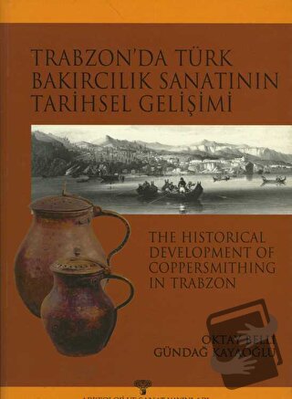 Trabzon'da Türk Bakırcılık Sanatı'nın Tarihsel Gelişimi - İ. Gündağ Ka