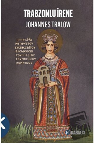 Trabzonlu İrene - Johannes Tralow - Kabalcı Yayınevi - Doruk Yayınları