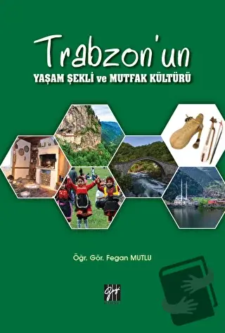 Trabzon'un Yaşam Şekli ve Mutfak Kültürü - Fegan Mutlu - Gazi Kitabevi