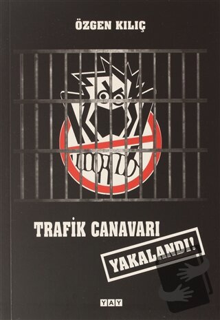 Trafik Canavarı Yakalandı! - Özgen Kılıç - YAY - Yeni Anadolu Yayınlar