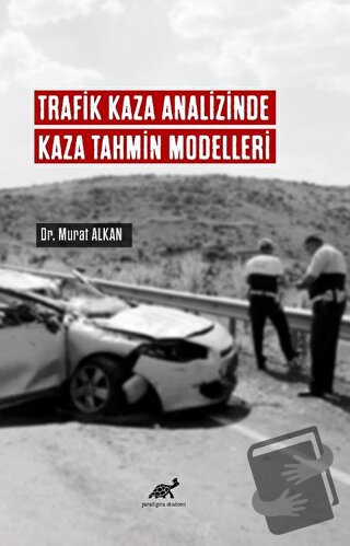 Trafik Kaza Analizinde Kaza Tahmin Modelleri - Murat Alkan - Paradigma