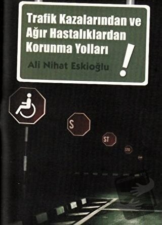 Trafik Kazalarından ve Ağır Hastalıklardan Korunma Yolları - Ali Nihat