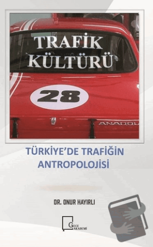 Trafik Kültürü Türki̇ye’de Trafi̇ği̇n Antropoloji̇si̇ - Onur Hayırlı -