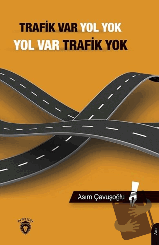 Trafik Var Yol Yok, Yol Var Trafik Yok - Asım Çavuşoğlu - Dorlion Yayı