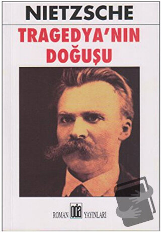 Tragedya’nın Doğuşu - Friedrich Wilhelm Nietzsche - Oda Yayınları - Fi