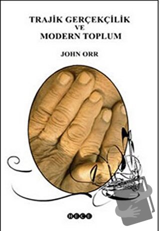 Trajik Gerçekçilik ve Modern Toplum - John Orr - Hece Yayınları - Fiya