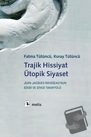 Trajik Hissiyat Ütopik Siyaset - Fatma Tütüncü - Metis Yayınları - Fiy