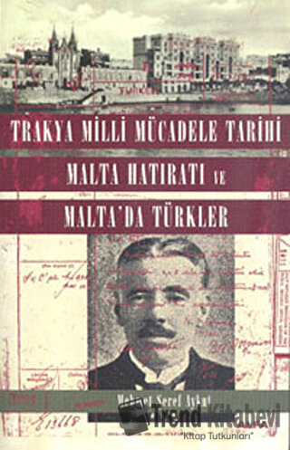 Trakya Milli Mücadele Tarihi Malta Hatıratı ve Malta’da Türkler - Mehm