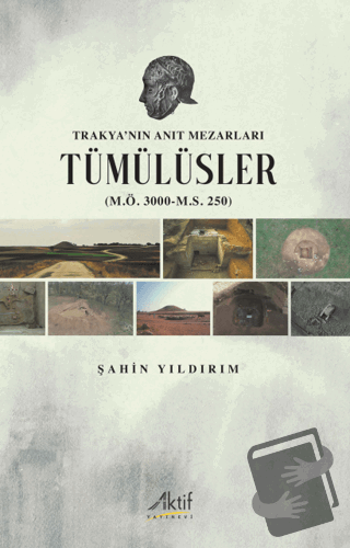 Trakya’nın Anıt Mezarları Tümülüsler (M.Ö. 3000-M.S. 250) - Şahin Yıld