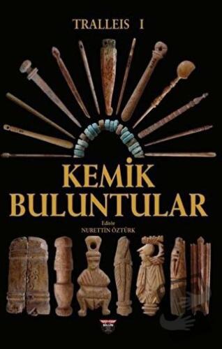 Tralleis 1 - Kemik Buluntular - Nurettin Öztürk - Bilgin Kültür Sanat 