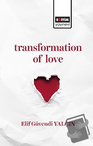 Transformation of Love - Elif Güvendi Yalçın - Eğitim Yayınevi - Bilim