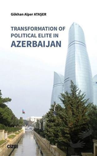 Transformation Of Political Elite in Azerbaijan - Gökhan Alper Ataşer 