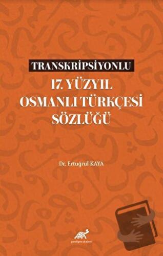 Transkripsiyonlu 17. Yüzyıl Osmanlı Türkçesi Sözlüğü - Ertuğrul Kaya -