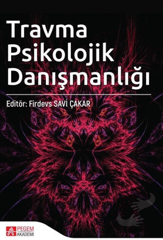 Travma Psikolojik Danışmanlığı - Bahar Mete Otlu - Pegem Akademi Yayın